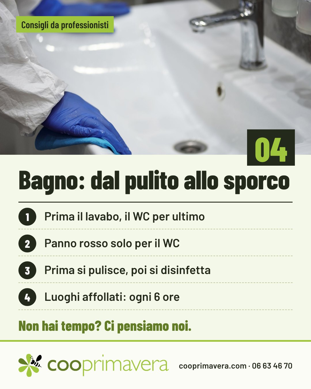 Bagno: dal pulito allo sporco: Prima il lavabo, il WC per ultimo; Panno rosso solo per il WC; Prima si pulisce, poi si disinfetta; Luoghi affollati: ogni 6 ore.