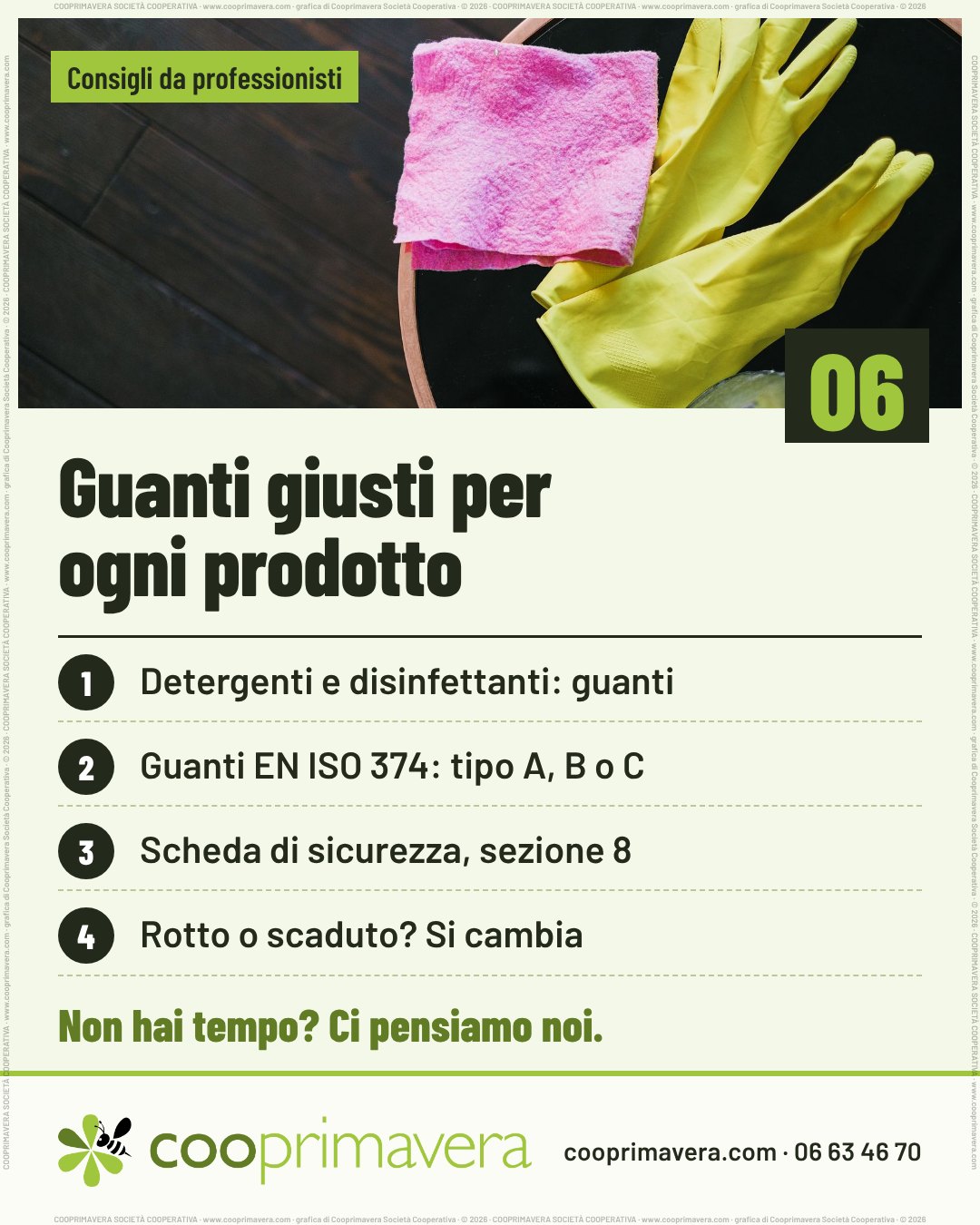 Foto: guanti gialli in gomma e un panno rosa appoggiati su un piano di legno scuro. Sulla foto «Consigli da professionisti» e, in basso a destra, il numero 06. Titolo: «Guanti giusti per ogni prodotto». Quattro punti numerati: 1. Detergenti e disinfettanti: guanti. 2. Guanti EN ISO 374: tipo A, B o C. 3. Scheda di sicurezza, sezione 8. 4. Rotto o scaduto? Si cambia. In fondo «Non hai tempo? Ci pensiamo noi.» e il logo di Cooprimavera con cooprimavera.com e 06 63 46 70.