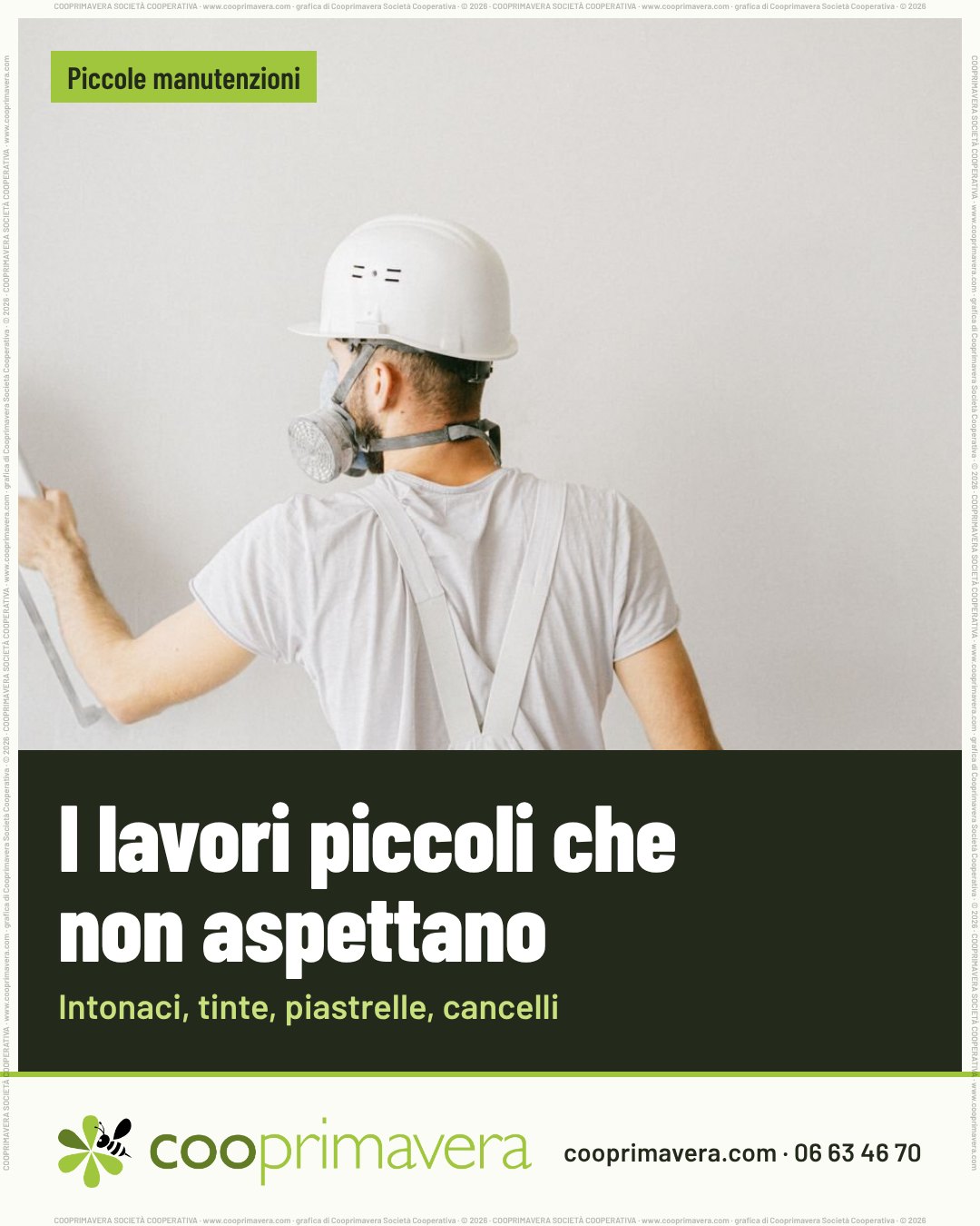 Foto: un uomo di spalle, con casco bianco e mascherina con filtri, lavora su una parete chiara. In alto «Piccole manutenzioni». Su una fascia scura il titolo «I lavori piccoli che non aspettano» e sotto «Intonaci, tinte, piastrelle, cancelli». In fondo il logo di Cooprimavera con cooprimavera.com e 06 63 46 70.